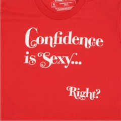 Confidence is sexy Right